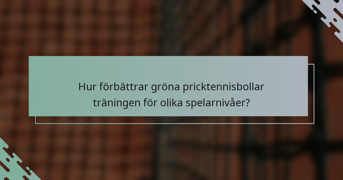Hur förbättrar gröna pricktennisbollar träningen för olika spelarnivåer?