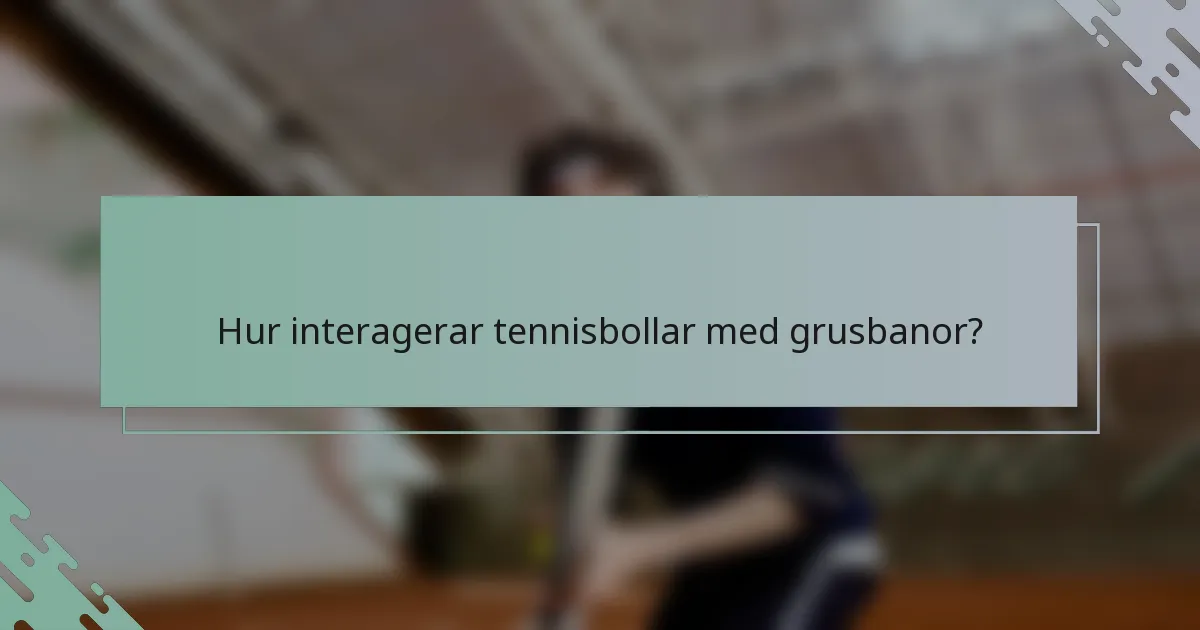 Hur interagerar tennisbollar med grusbanor?