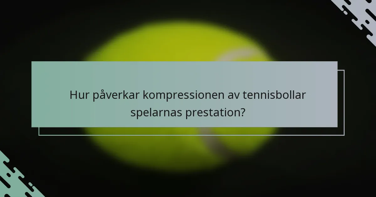 Hur påverkar kompressionen av tennisbollar spelarnas prestation?