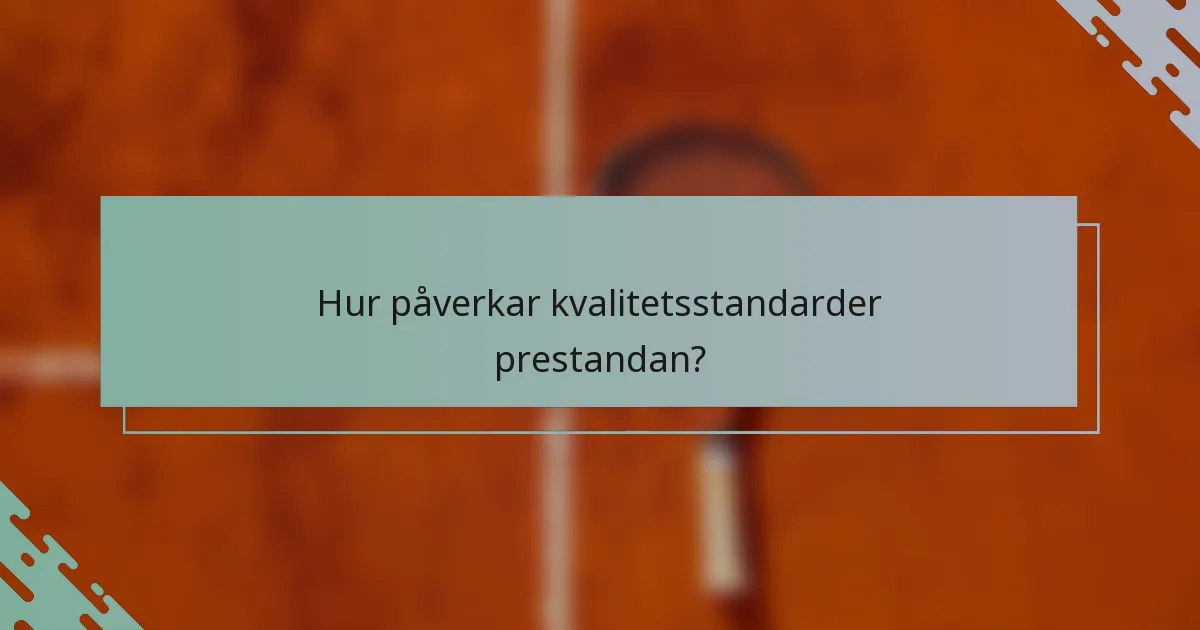 Hur påverkar kvalitetsstandarder prestandan?