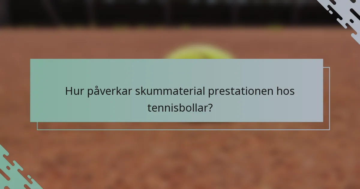 Hur påverkar skummaterial prestationen hos tennisbollar?