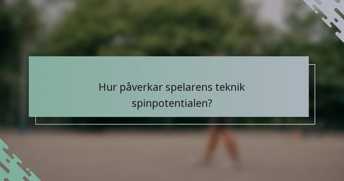 Hur påverkar spelarens teknik spinpotentialen?