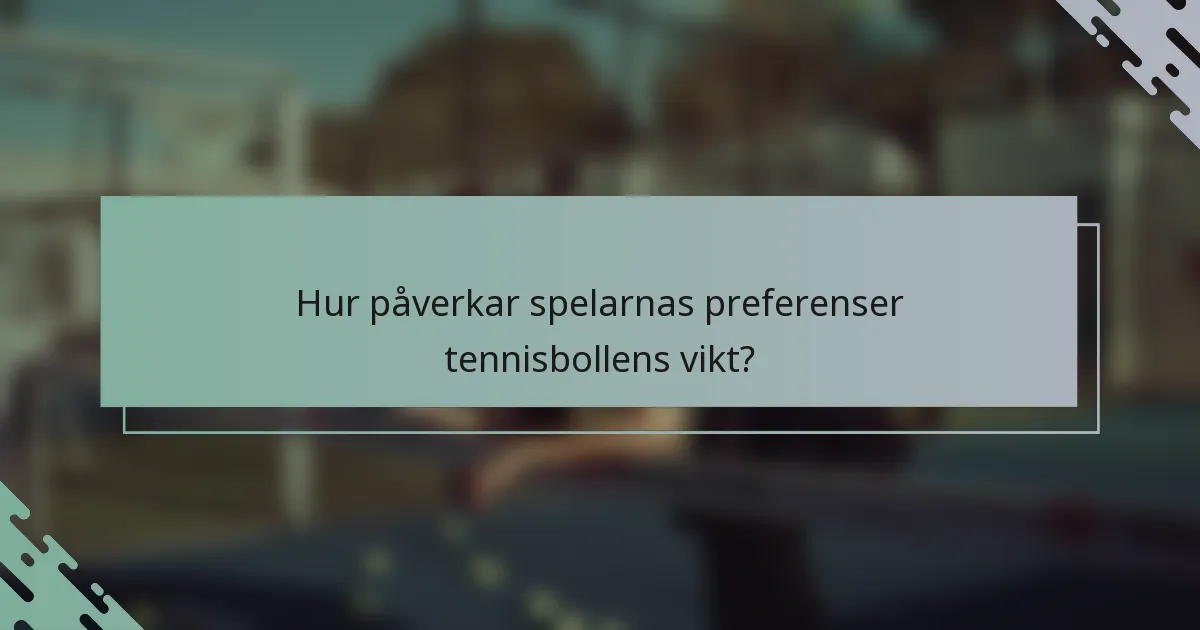 Hur påverkar spelarnas preferenser tennisbollens vikt?
