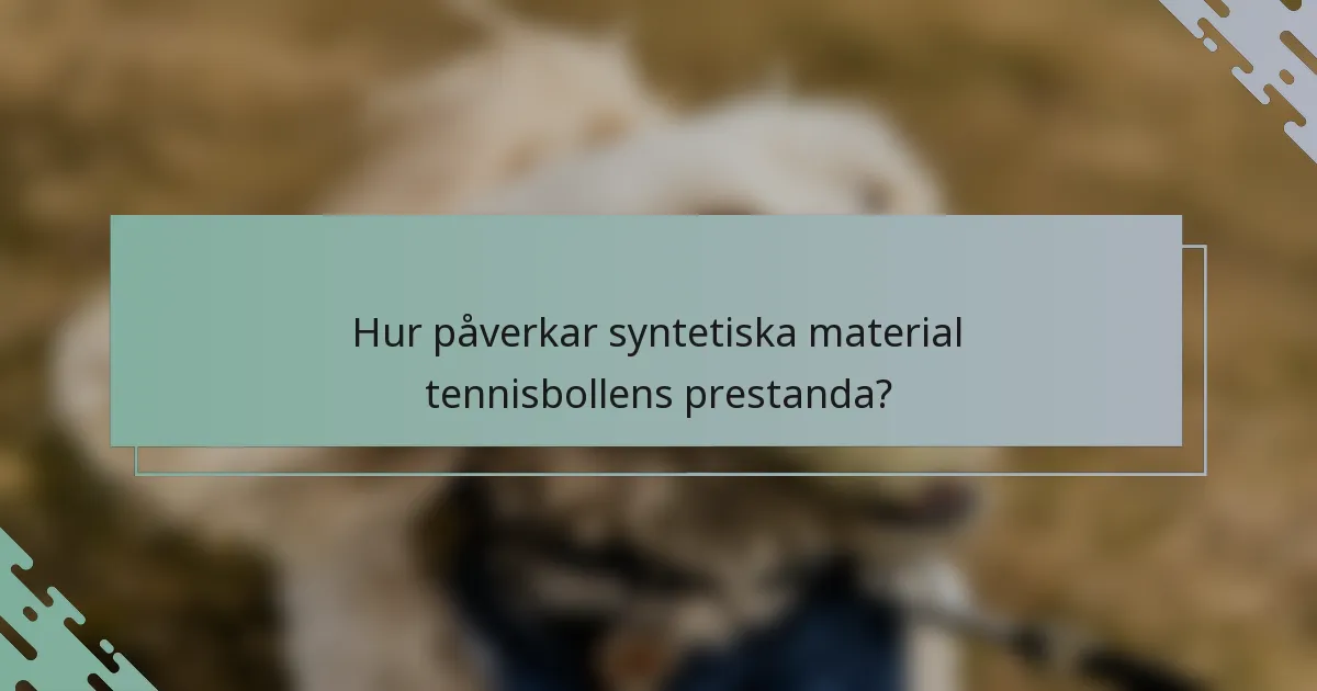 Hur påverkar syntetiska material tennisbollens prestanda?