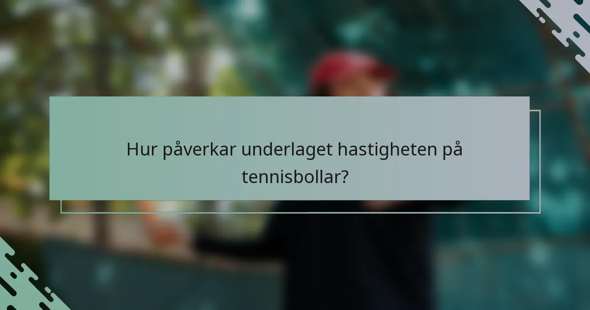 Hur påverkar underlaget hastigheten på tennisbollar?