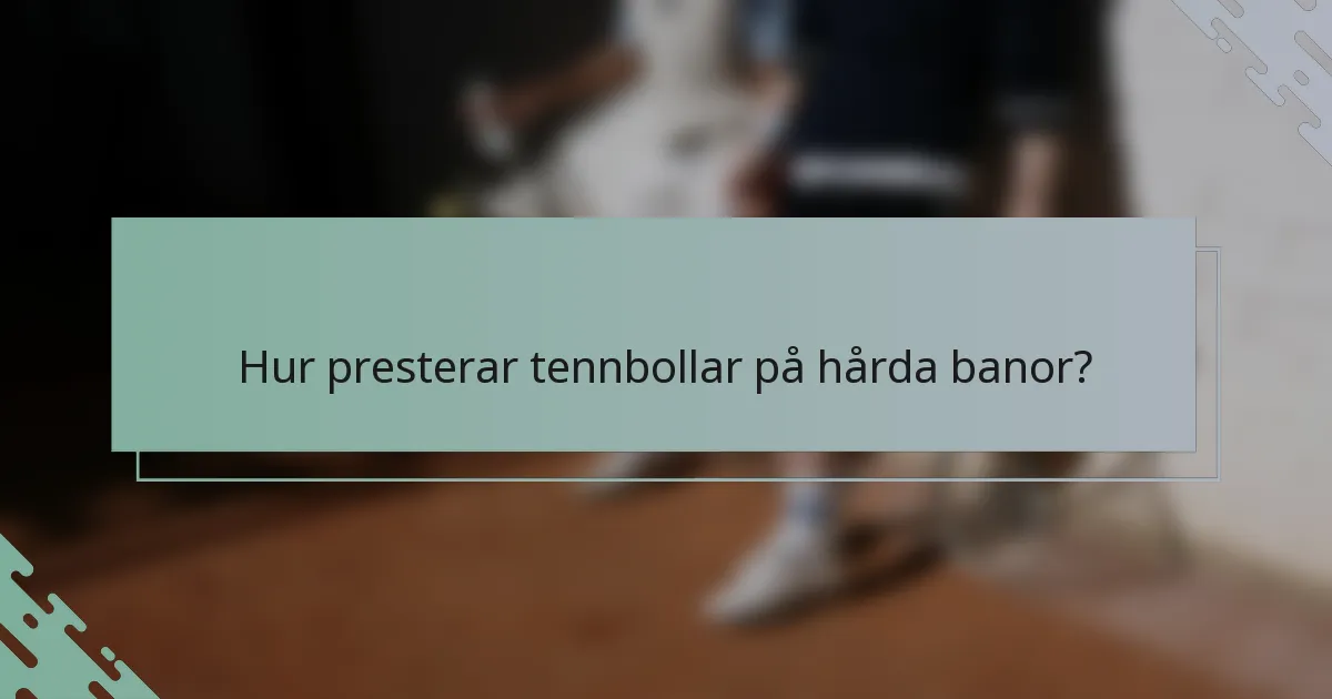 Hur presterar tennbollar på hårda banor?
