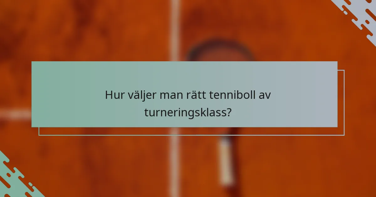 Hur väljer man rätt tenniboll av turneringsklass?