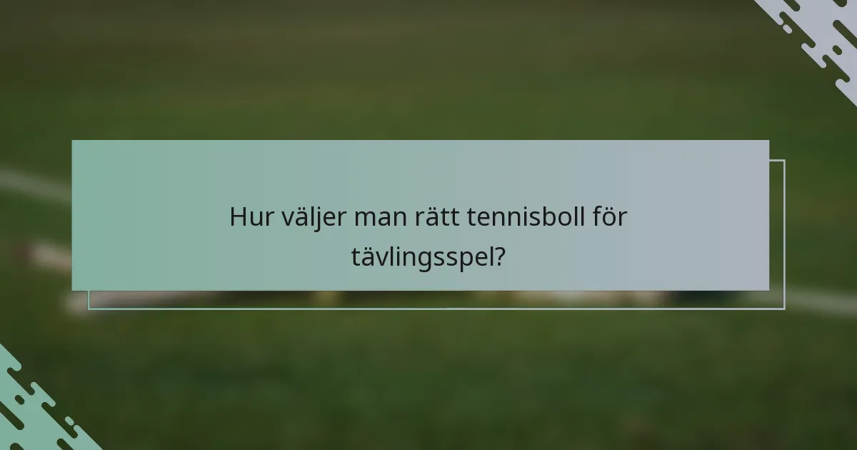 Hur väljer man rätt tennisboll för tävlingsspel?