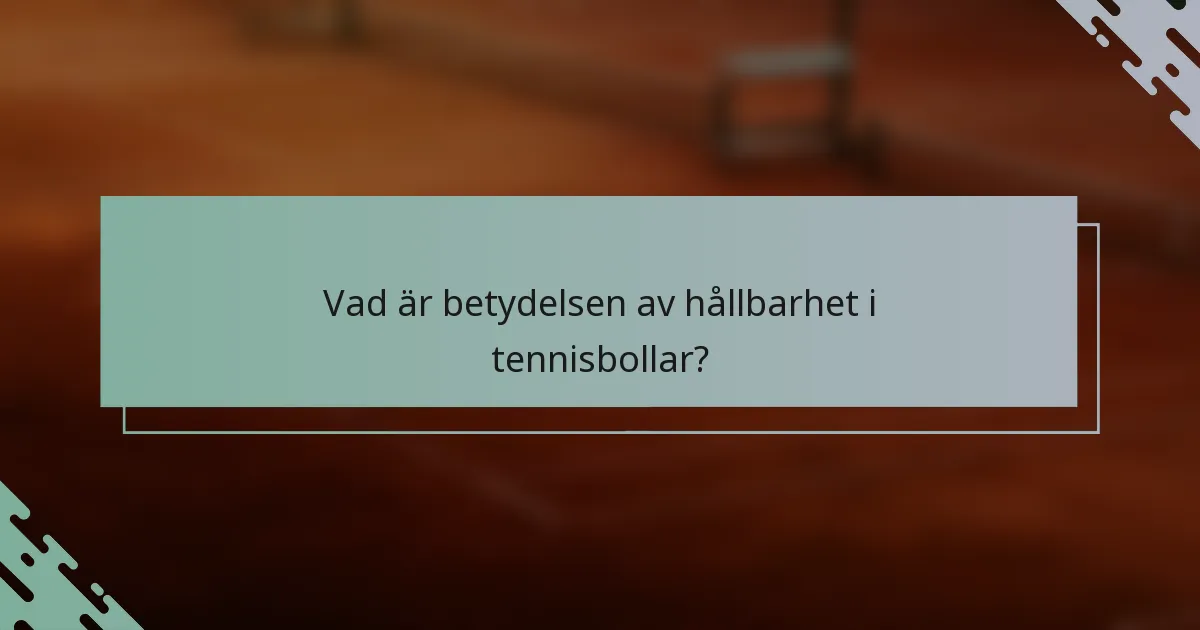 Vad är betydelsen av hållbarhet i tennisbollar?