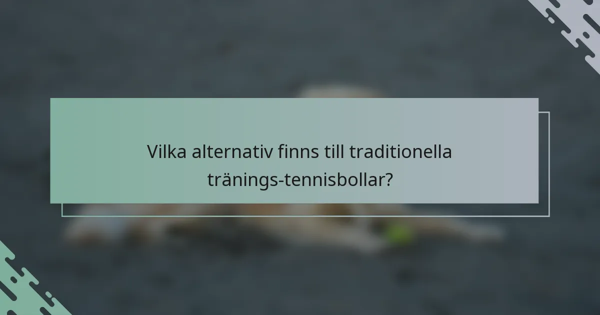 Vilka alternativ finns till traditionella tränings-tennisbollar?