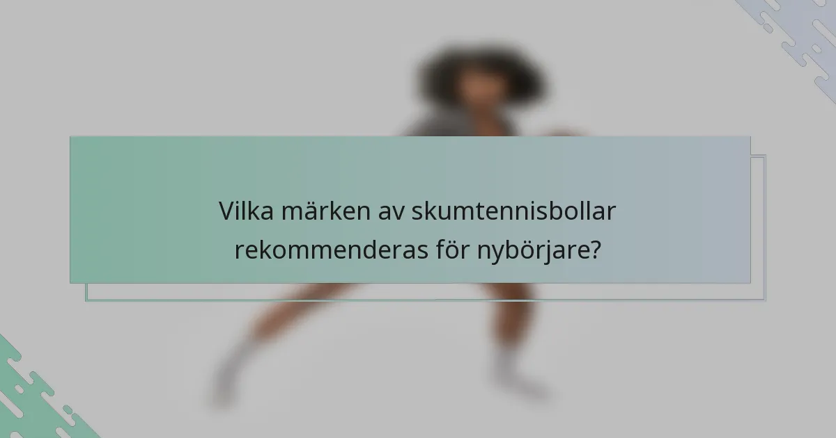 Vilka märken av skumtennisbollar rekommenderas för nybörjare?