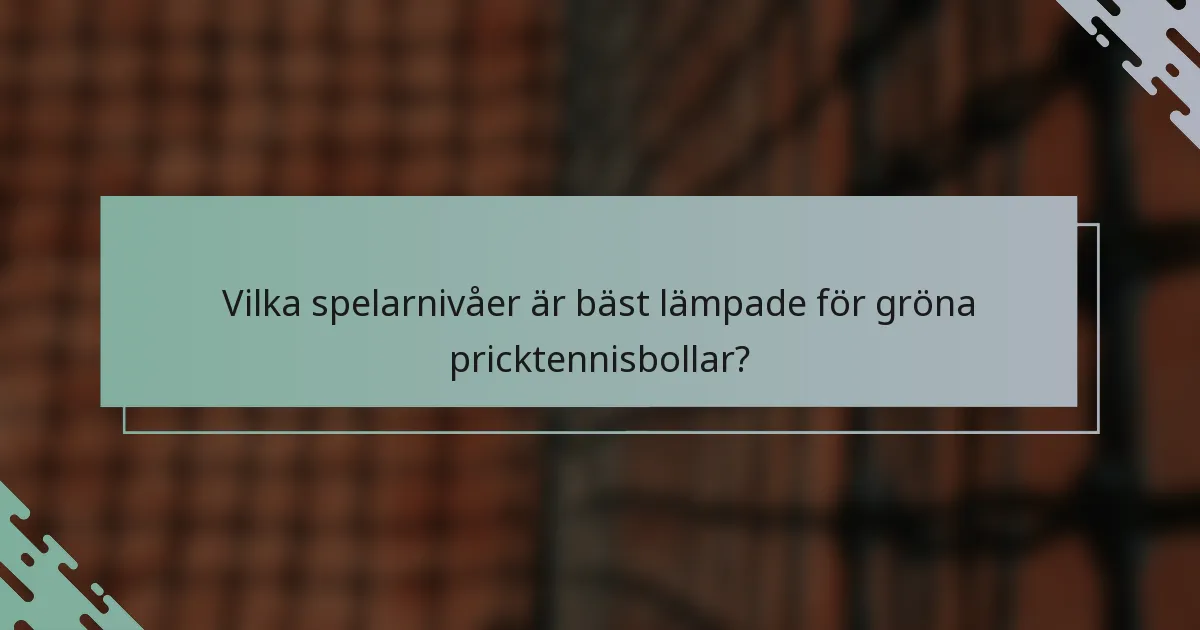 Vilka spelarnivåer är bäst lämpade för gröna pricktennisbollar?