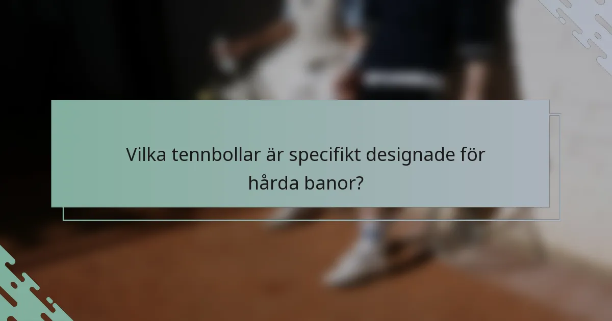 Vilka tennbollar är specifikt designade för hårda banor?