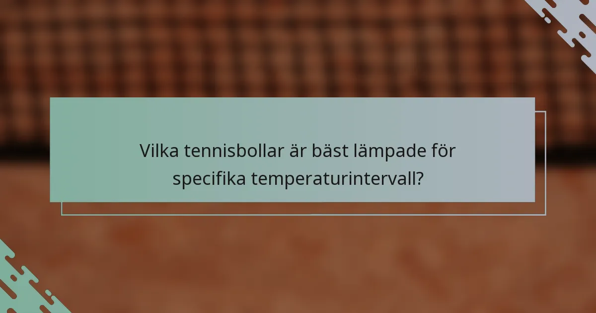 Vilka tennisbollar är bäst lämpade för specifika temperaturintervall?