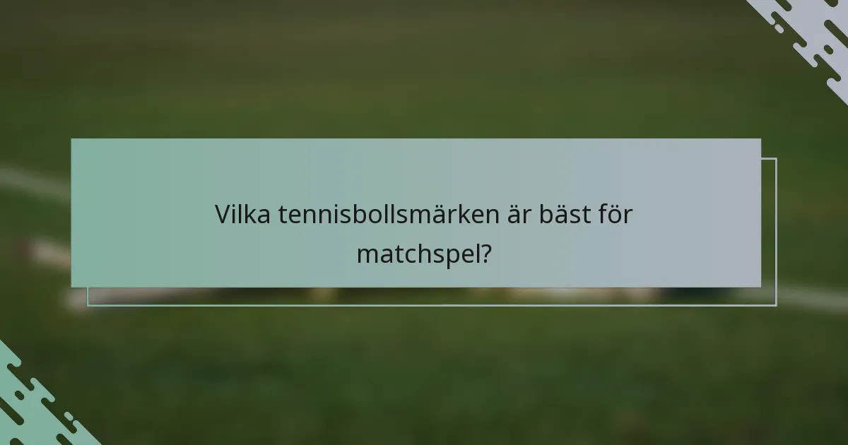 Vilka tennisbollsmärken är bäst för matchspel?