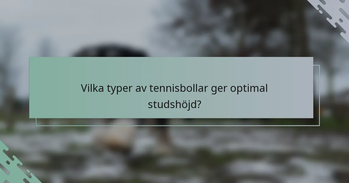 Vilka typer av tennisbollar ger optimal studshöjd?